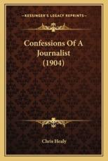 Confessions of a Journalist (1904) - Chris Healy (author)
