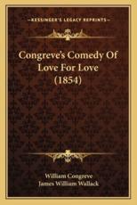 Congreve's Comedy of Love for Love (1854) - William Congreve (author), James William Wallack (editor)