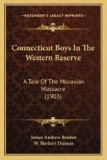 Connecticut Boys in the Western Reserve: A Tale of the Moravian Massacre (1903)