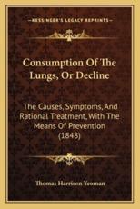 Consumption of the Lungs, or Decline - Thomas Harrison Yeoman (author)
