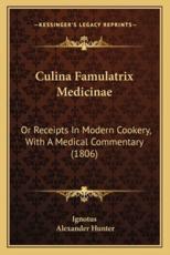 Culina Famulatrix Medicinae - Ignotus, Alexander Hunter (editor)