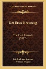 Der Erste Kreuzzug - Friedrich Von Raumer (author), Wilhelm Wagner (editor)