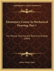 Elementary Course in Mechanical Drawing, Part 1 - Arthur Wesley Chase (author)