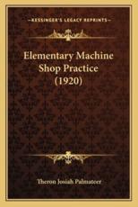Elementary Machine Shop Practice (1920) - Theron Josiah Palmateer