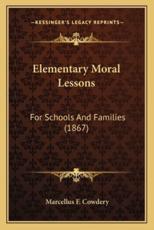 Elementary Moral Lessons - Marcellus F Cowdery (author)