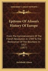 Epitome Of Alison's History Of Europe - Archibald Alison