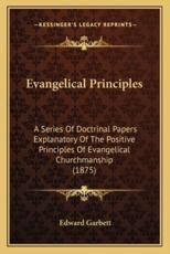 Evangelical Principles - Edward Garbett (editor)