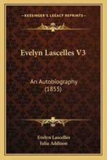 Evelyn Lascelles V3 - Evelyn Lascelles (author), Julia Addison (editor)