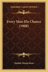 Every Man His Chance (1908) - Matilda Woods Stone