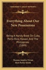 Everything About Our New Possessions - Thomas Jondrie Vivian (author), Ruel Perley Smith (author)