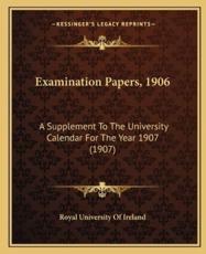 Examination Papers, 1906 - Royal University of Ireland (author)