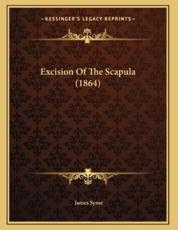 Excision of the Scapula (1864) - James Syme (author)