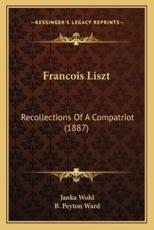 Francois Liszt - Janka Wohl (author), B Peyton Ward (translator)