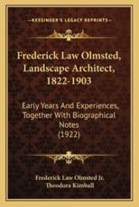 Frederick Law Olmsted, Landscape Architect, 1822-1903 - Frederick Law Olmsted (editor), Theodora Kimball (editor)