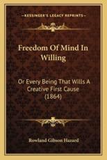 Freedom of Mind in Willing - Rowland Gibson Hazard (author)