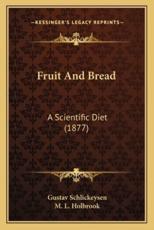 Fruit and Bread - Gustav Schlickeysen (author), M L Holbrook (translator)