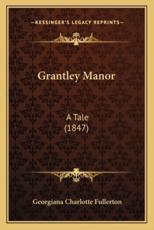 Grantley Manor - Georgiana Charlotte Fullerton