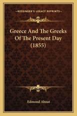 Greece And The Greeks Of The Present Day (1855) - Edmond About