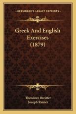 Greek and English Exercises (1879) - Theodore Breitter (author), Joseph Rainer (translator)