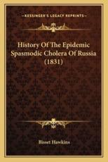 History Of The Epidemic Spasmodic Cholera Of Russia (1831) - Bisset Hawkins (author)