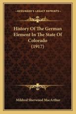 History Of The German Element In The State Of Colorado (1917) - Mildred Sherwood MacArthur