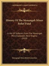 History Of The Monongah Mines Relief Fund - Monograph Mines Relief Committee (author)