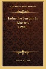 Inductive Lessons in Rhetoric (1900) - Frances W Lewis (author)