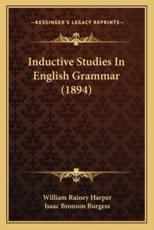 Inductive Studies in English Grammar (1894) - William Rainey Harper, Isaac Bronson Burgess