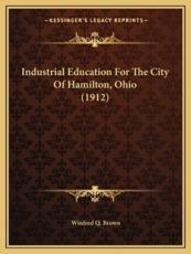 Industrial Education for the City of Hamilton, Ohio (1912) - Winfred Q Brown