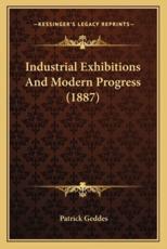 Industrial Exhibitions and Modern Progress (1887) - Patrick Geddes