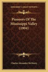 Pioneers Of The Mississippi Valley (1904) - Charles Alexander McMurry (author)