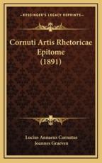 Cornuti Artis Rhetoricae Epitome (1891) - Lucius Annaeus Cornutus (author), Joannes Graeven (editor)