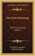 Der Erste Kreuzzug - Friedrich Von Raumer, Wilhelm Wagner (editor)