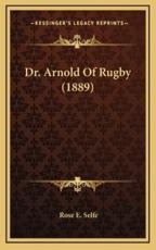 Dr. Arnold Of Rugby (1889) - Rose E Selfe (author)