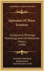 Epitomes Of Three Sciences - Hermann Oldenberg, Joseph Jastrow, Carl Heinrich Cornill