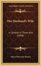 Her Husband's Wife - Albert Ellsworth Thomas (author)