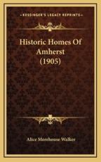 Historic Homes of Amherst (1905) - Alice Morehouse Walker (author)