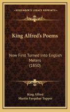 King Alfred's Poems - King Alfred, Martin Farquhar Tupper (editor)