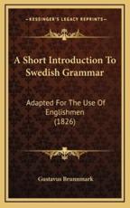 A Short Introduction to Swedish Grammar - Gustavus Brunnmark (author)