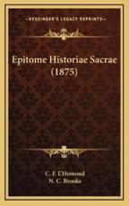 Epitome Historiae Sacrae (1875) - C F L'Homond (author), N C Brooks (foreword)