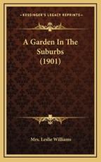 A Garden in the Suburbs (1901) - Mrs Leslie Williams (author)