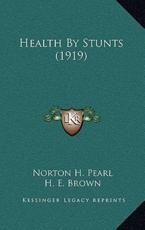 Health by Stunts (1919) - Norton H Pearl (author), H E Brown (author)