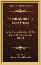 An Introduction to Latin Syntax - John Mair, George Edmund Ironside (editor)