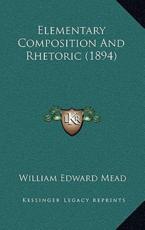 Elementary Composition and Rhetoric (1894) - William Edward Mead (author)