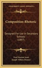 Composition-Rhetoric - Fred Newton Scott (author), Joseph Villiers Denney (author)