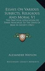 Essays on Various Subjects, Religious and Moral V1 - Research Fellow Alexander Watson (author)