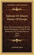 Epitome Of Alison's History Of Europe - Archibald Alison (author)