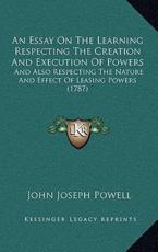An Essay on the Learning Respecting the Creation and Execution of Powers - John Joseph Powell (author)