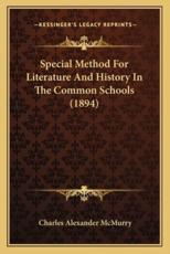 Special Method For Literature And History In The Common Schools (1894) - Charles Alexander McMurry (author)