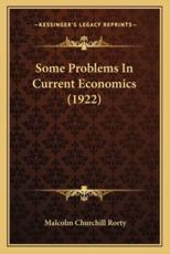 Some Problems in Current Economics (1922) - Malcolm Churchill Rorty (author)